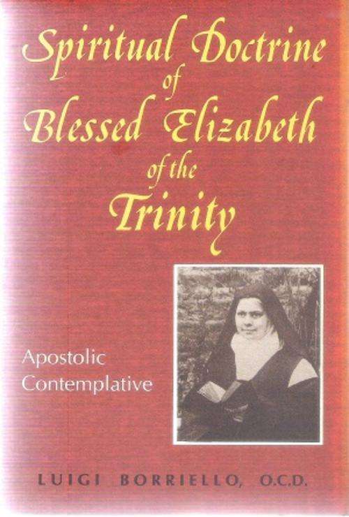 Spiritual Doctrine of Blessed Elizabeth of the Trinity By: Luigi Borriello O.C.D