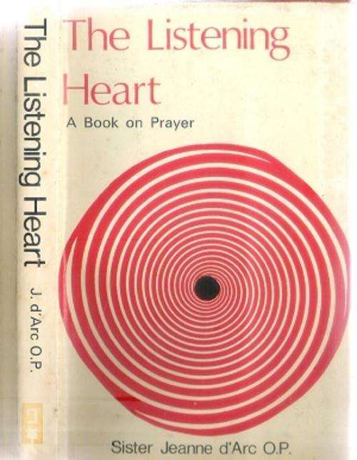 The Listening Heart By Sister Jeanne d`Arc O.P.