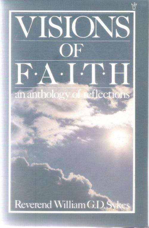 Visions of Faith By: Rev William G. D. Sykes