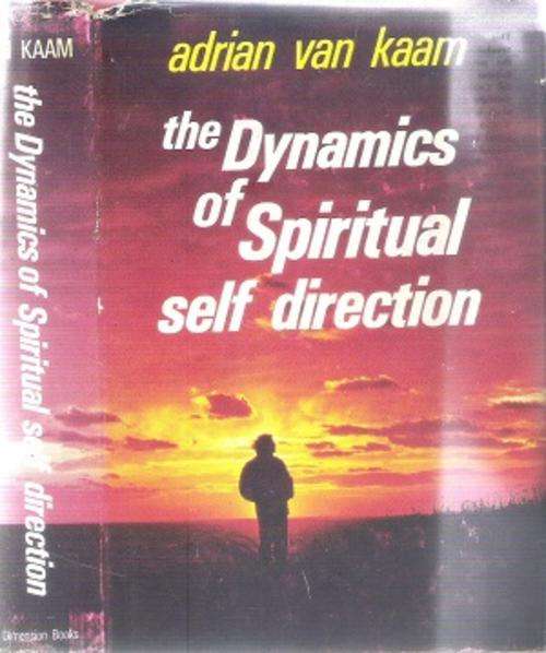 The Dynamics of Spiritual Self Direction By: Adrian van Kaan