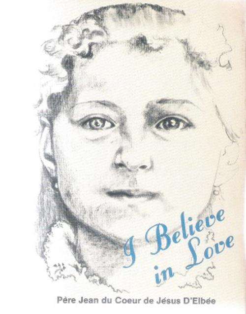 I Believe in Love By: Pere Jean du Coeur de Jesus D`Elbee