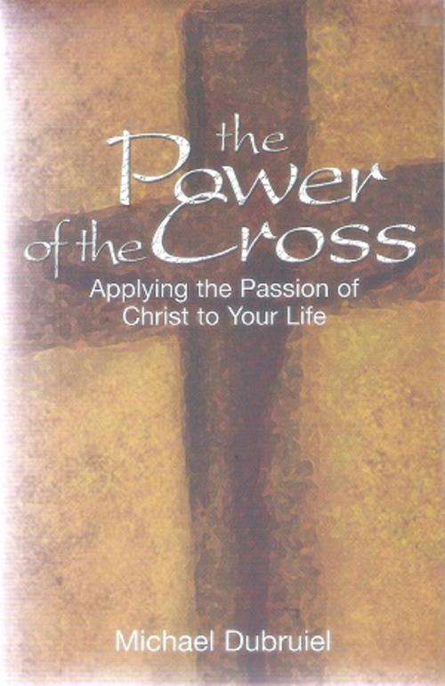 The Power of the Cross By: Michael Dubruiel