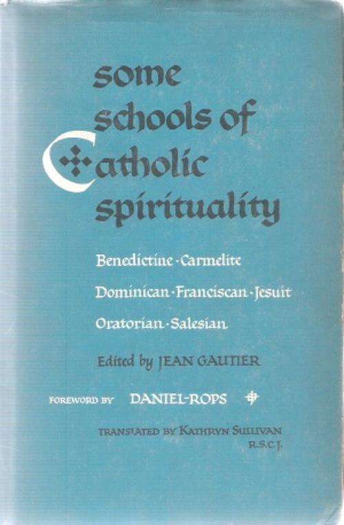 Some Schools of Catholic Spirituality Edited By: Jean Gautier