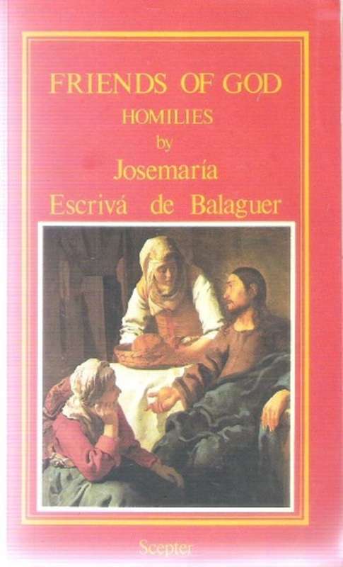 Friends of God Homilies By: Josemaria Escriva de Balaguer
