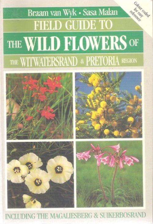 The Wild Flowers of the Witwatersrand & Pretoria Region By: Braam van Wyk & Sasa Malan
