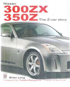 Nissan 300ZX / 350Z The Z car Story By: Brian Long