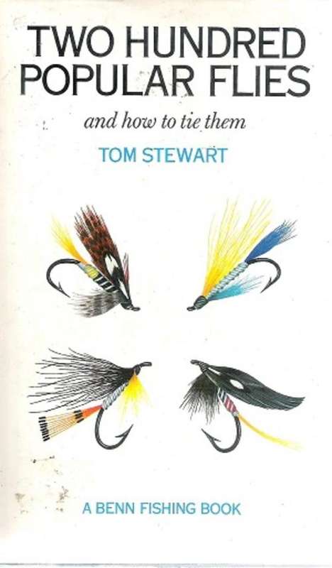 Two Hundred Popular Flies and how to Tie Them By: Tom Stewart