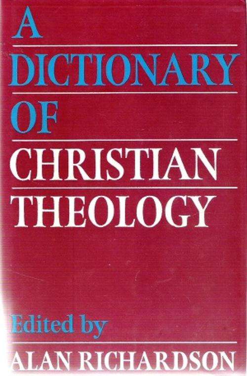 A Dictionary of Christian Theology - Edited By: Alan Richardson
