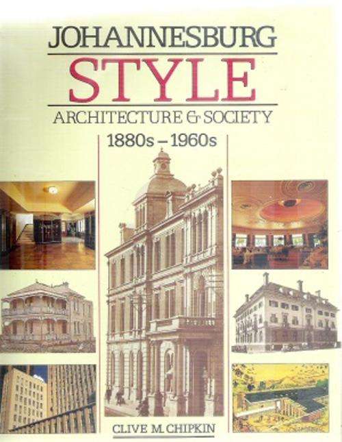 Johannesburg Style Architecture and Society By: Clive M. Chipkin