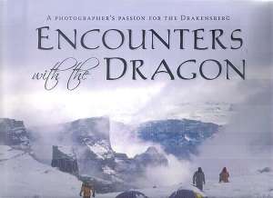 Encounters  with the Dragon - a Photographer's Passion for the Drakensburg By: John Hone