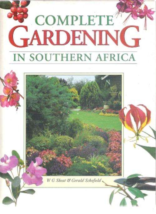 Complete Gardening in Southern Africa By: W. G. Sheat & Gerald Schofield