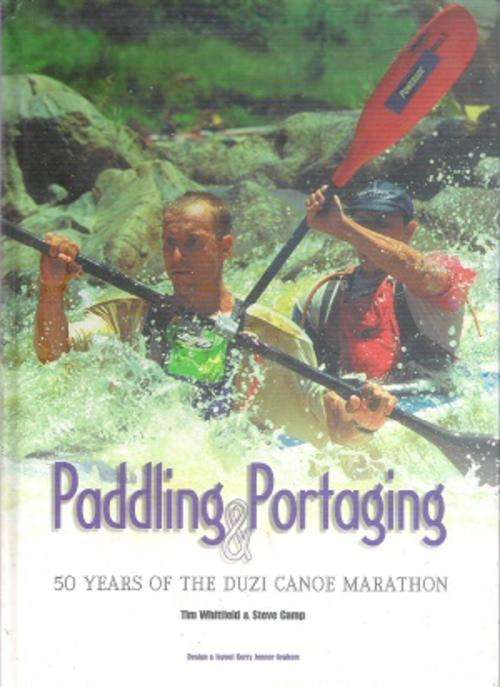 Paddling & Portaging - 50 Years of the Duzi Canoe Marathon T. Whitman & S. Camp **Signed Copy **