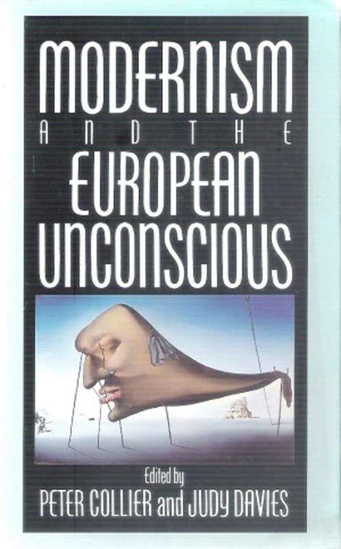 Modernism and the European Unconcsious Edited By: Peter Collier & Judy Davies