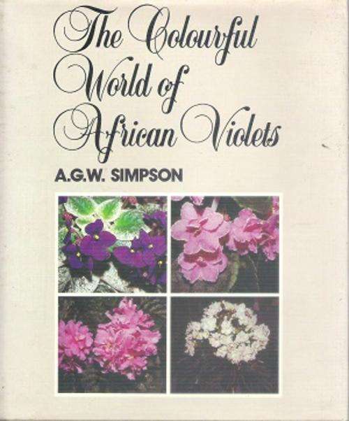 The Colourful World of African Violets By: A.G.W. Simpson