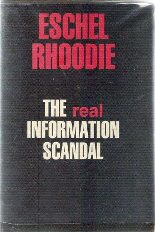 The Real Information Scandal By: Eschel Rhoodie