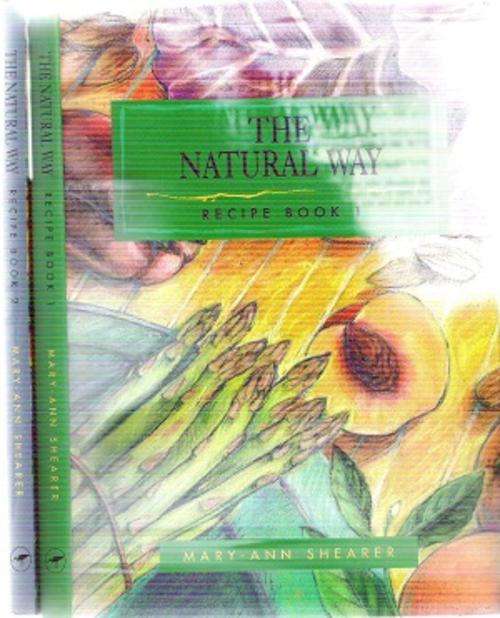 The Natural Way Recipe book Vol 1 & 2 (2 Volumes) By: Mary Ann Shearer
