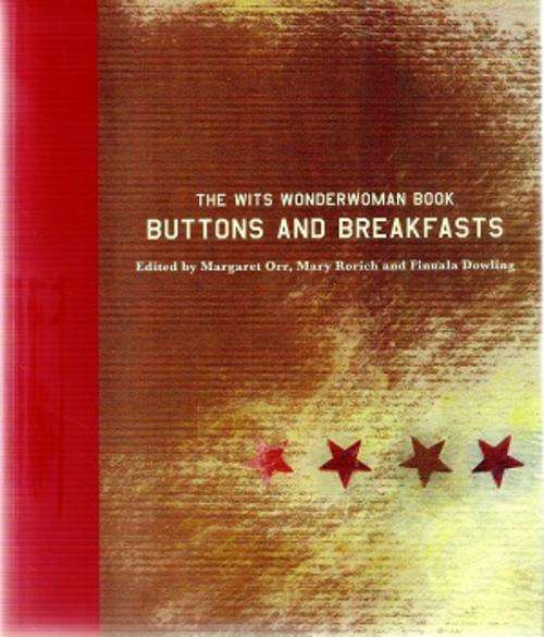 The Wits Wonderwoman Book - Buttons and Breakfast Edited by: M. Orr, M. Rorich & F. Dowling