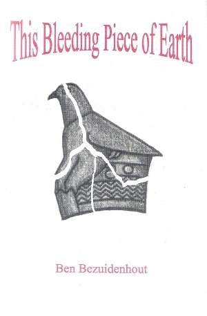 This Bleeding Piece of Earth By: Ben Bezuidenhout ****Signed Copy****