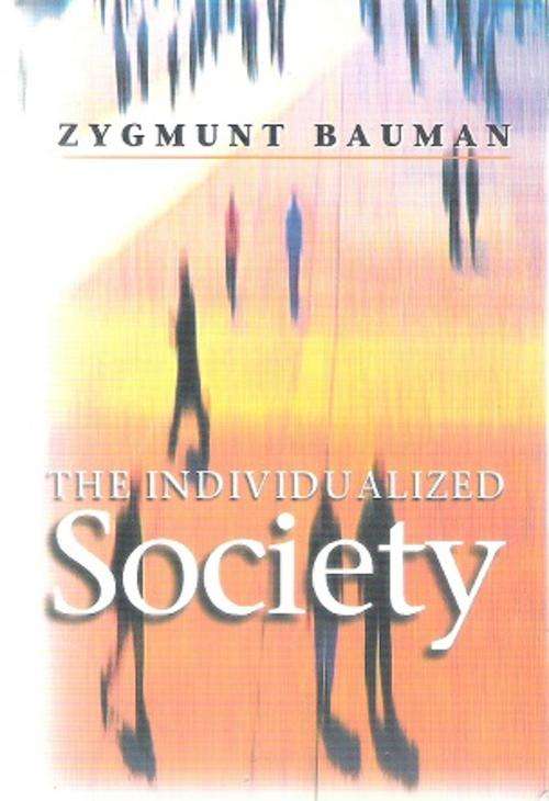 The Individualized Society By: Zygmunt Bauman