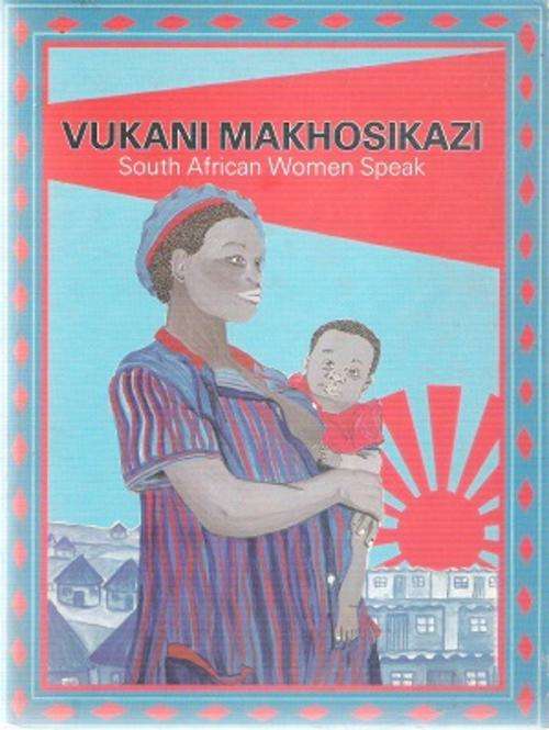Vukani Makhosikazi - South African Women Speak By: Various Authors Listed