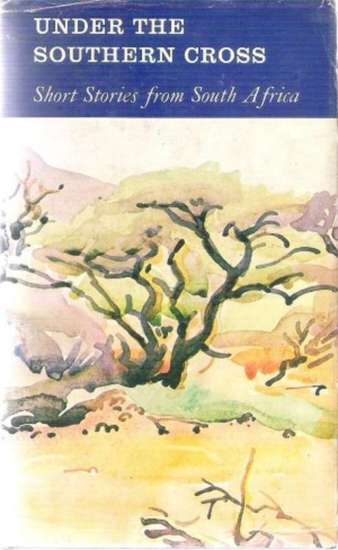 Under the Southern Cross - Short Stories from South Africa - Introduced & Edited By: David Adey