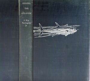 Fishing the Atlantic, Offshore & On By: S. Kip Farrington Jr.