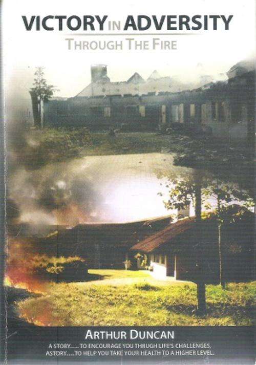 Victory in Adversity - Through the Fire By: Arthur Duncan
