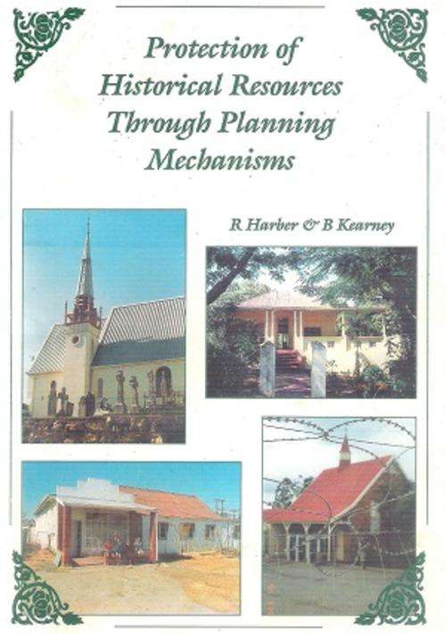 Protection of Historical Resources Through Planning Mechanisms By: R. Harber & B. Kearney