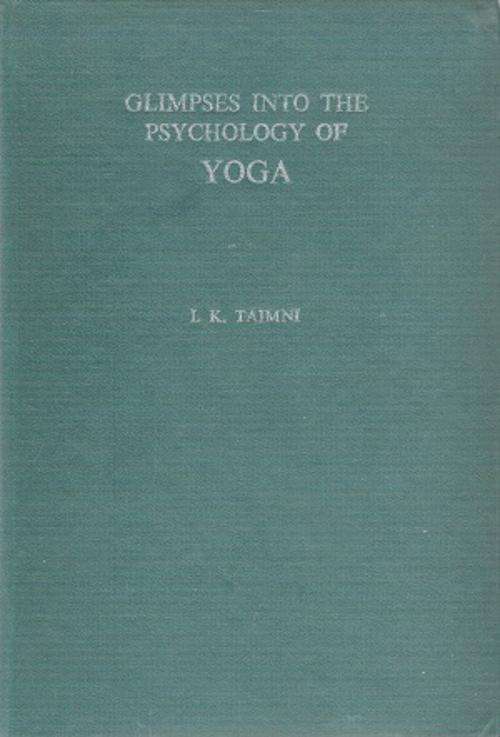 Glimpses into the Psychology of Yoga By: I. K. Taimni