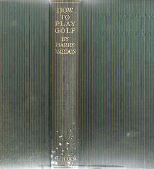 How to Play Golf By: Harry Vardon