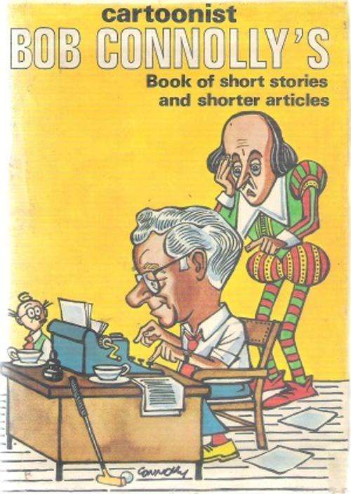 Cartoonist Bob Connolly's Book of short Stories and even Shorted Articles