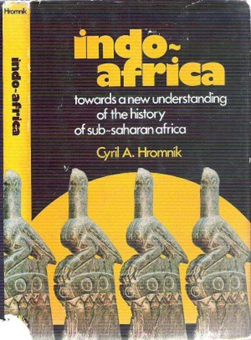 Indo Africa - Towards a new Understanding of the History of Sub-Saharan Africa By C. A. Hromnik
