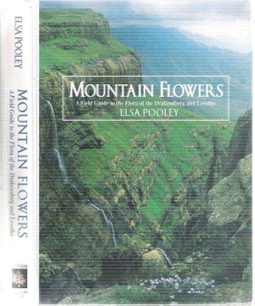 Mountain Flowers - A Field Guide to the Flora of the Drakensberg and Lesotho By: Elsa Pooley