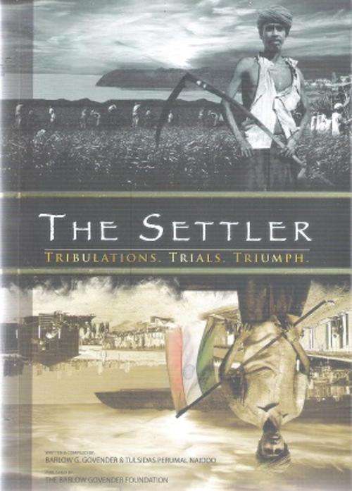 The Settler, Tribulations, Trials, Triumph By: Barlow Govender & Tulsidas Perumal Naidoo