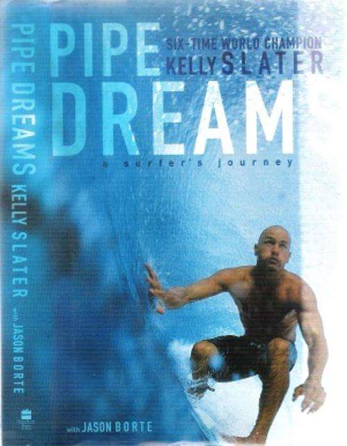 Pipe Dreams - A Surfing Journey By: Kelly Slater & Jason Borte