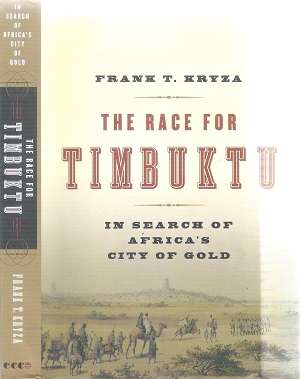 The Race for Timbuktu - In Search for Africa's City of Gold By: Frank T. Kryza