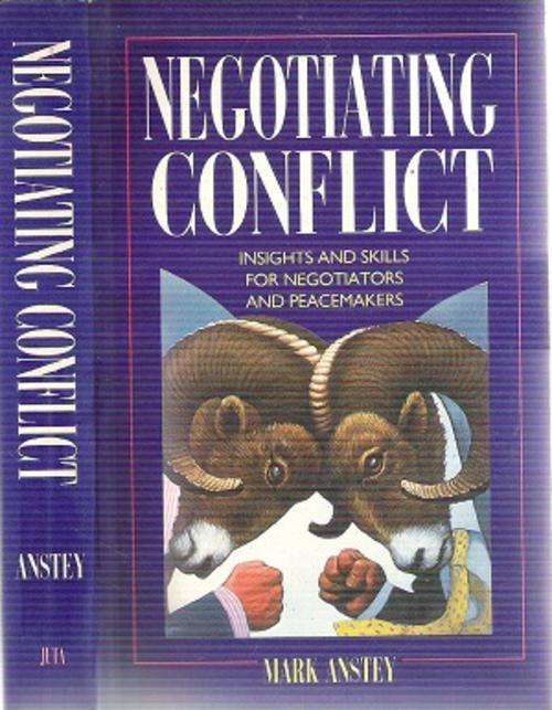 Negotiating Conflict, Insights and Skills for Negotiating and Peacemakers By: Mark Anstey