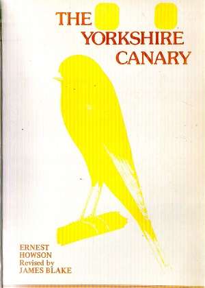 The Yorkshire Canary By: Ernest Howson and Revised by: James Blake