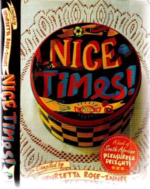 Nice Times - A Book of South African Delights and Pleasures By: Henrietta Rose-Innes