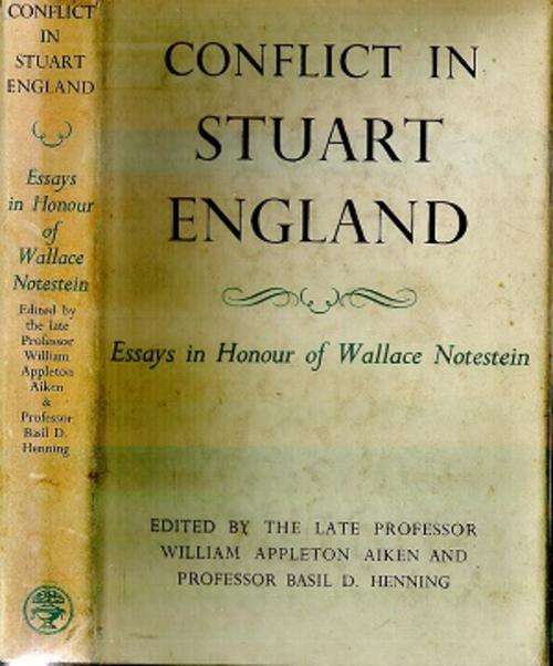 Conflict in Stuart England - Essays in Honour of Wallace Notestein Ed. By: Prof. W. A. Aiken et al