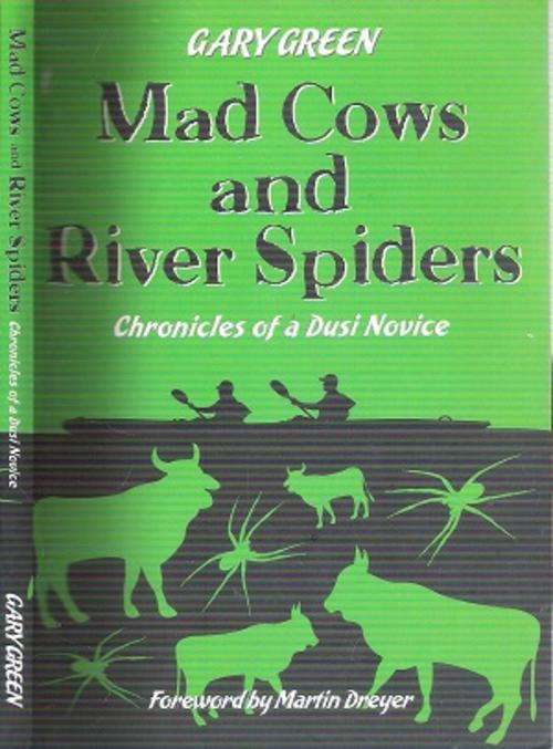 Mad Cows and River Spiders  - Chronicles of a Dusi Novice - By: Gary Green