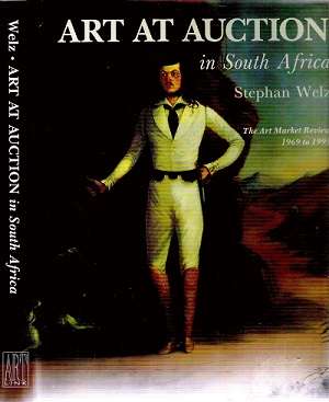 Art at Auction in South Africa  - The Art Market Review 1969 - 1995 By: Stephan Welz