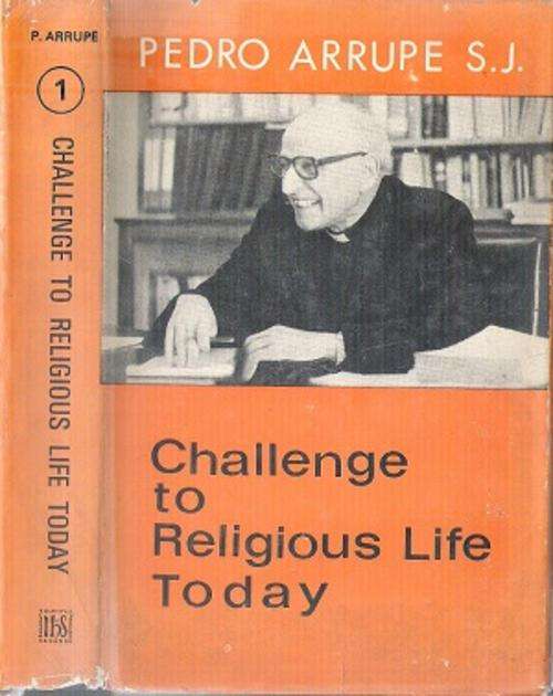 The Challenge to Religious Life Today By: Pedro Arrupe S.J.