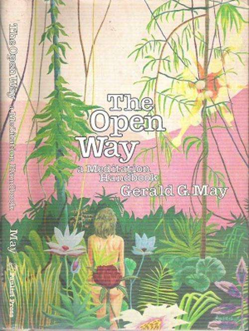 The Open Way - A Meditation Handbook By: Gerald G. May