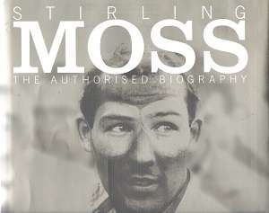 Stirling Moss - The Authorised Biography By: Robert Edwards
