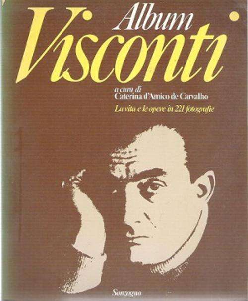 Album Visconti a cura di Caterina d`Amico de Carvalho - La vita e Opere in 221 Fotografie