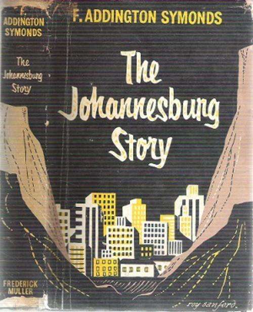 The Johannesburg Story By: F. Addington Symonds
