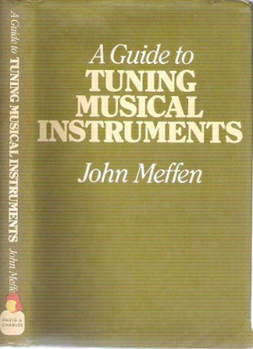 A Guide to Tuning Musical Instruments By: John Meffen