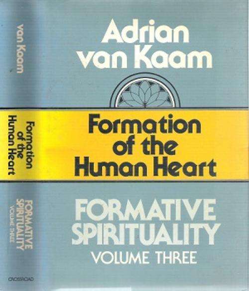 Formation of the Human Heart - Formative Spirituality Volume Three By: Adrian Van Kaam