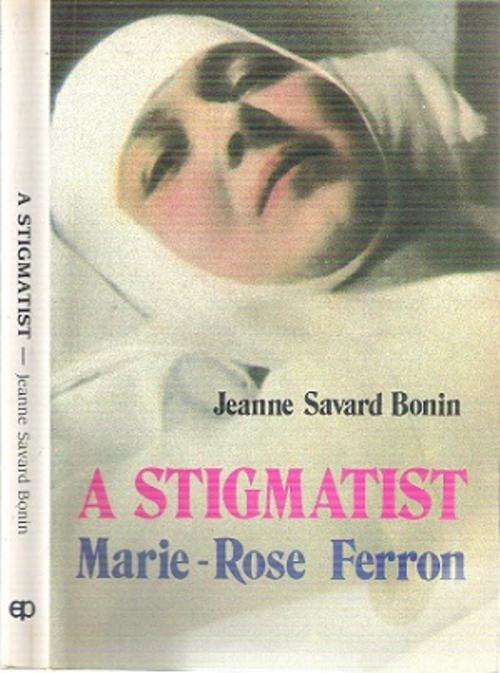 A Stigmatist Marie-Rose Ferron By: Jeanne Savard Bonin